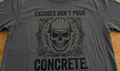 Excuses Don't Pour Concrete Tee